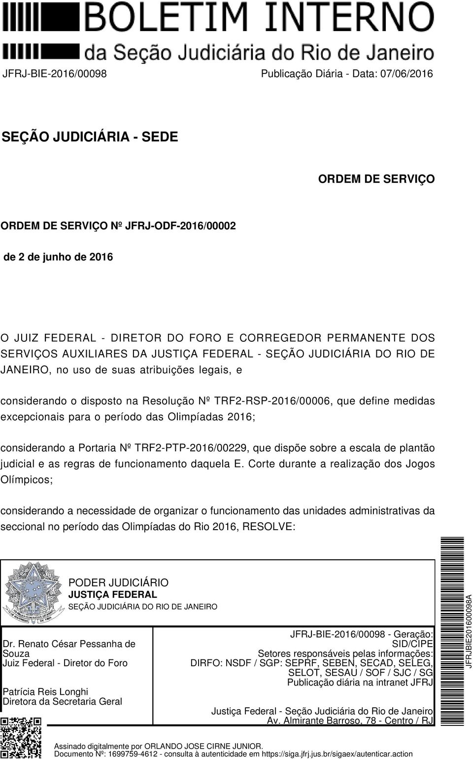 TRF2-RSP-2016/00006, que define medidas excepcionais para o período das Olimpíadas 2016; considerando a Portaria Nº TRF2-PTP-2016/00229, que dispõe sobre a escala de plantão judicial e as regras de