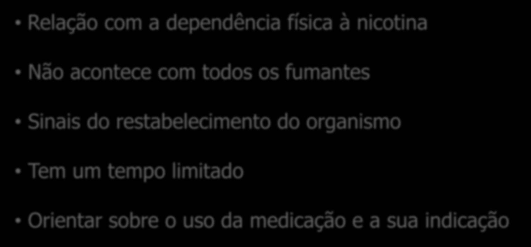 SESSÃO 2 SÍNDROME DE ABSTINÊNCIA Relação com a dependência física à nicotina Não acontece com todos os fumantes