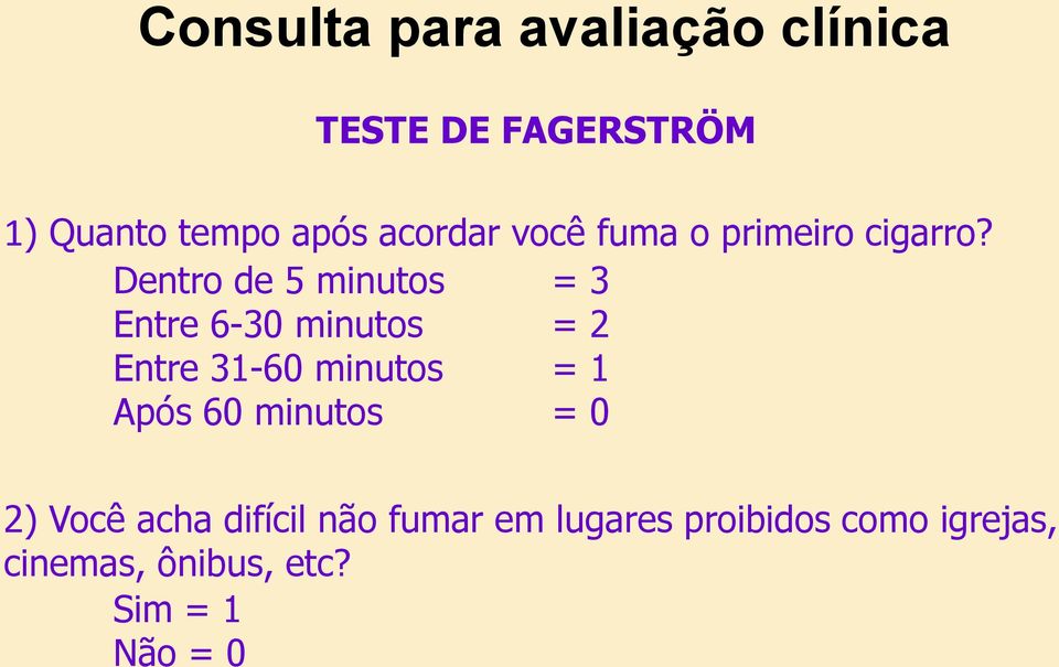 Dentro de 5 minutos = 3 Entre 6-30 minutos = 2 Entre 31-60 minutos = 1 Após