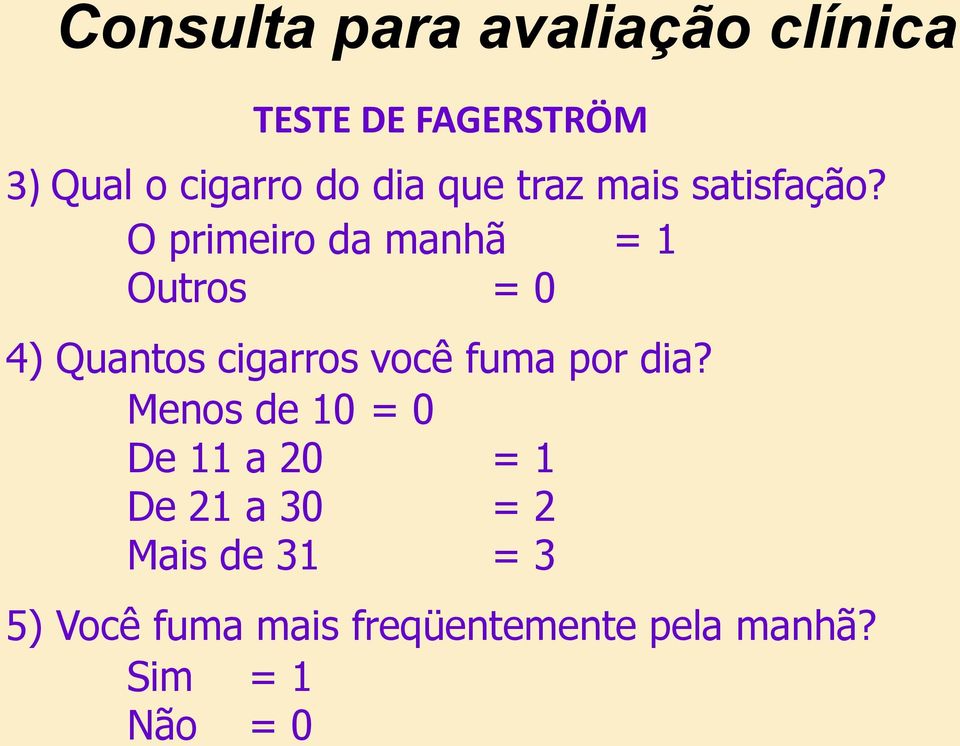 O primeiro da manhã = 1 Outros = 0 4) Quantos cigarros você fuma por dia?