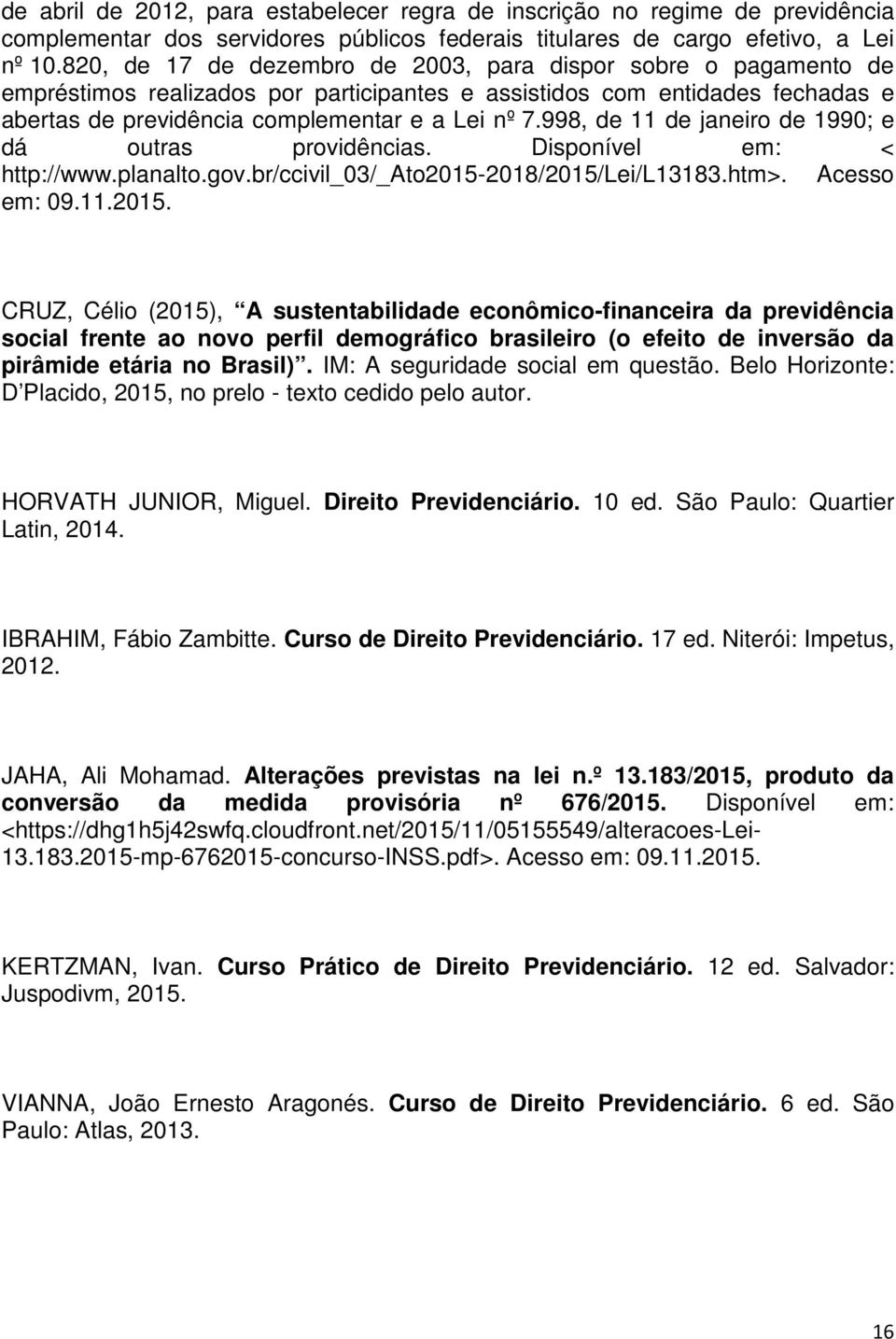 998, de 11 de janeiro de 1990; e dá outras providências. Disponível em: < http://www.planalto.gov.br/ccivil_03/_ato2015-