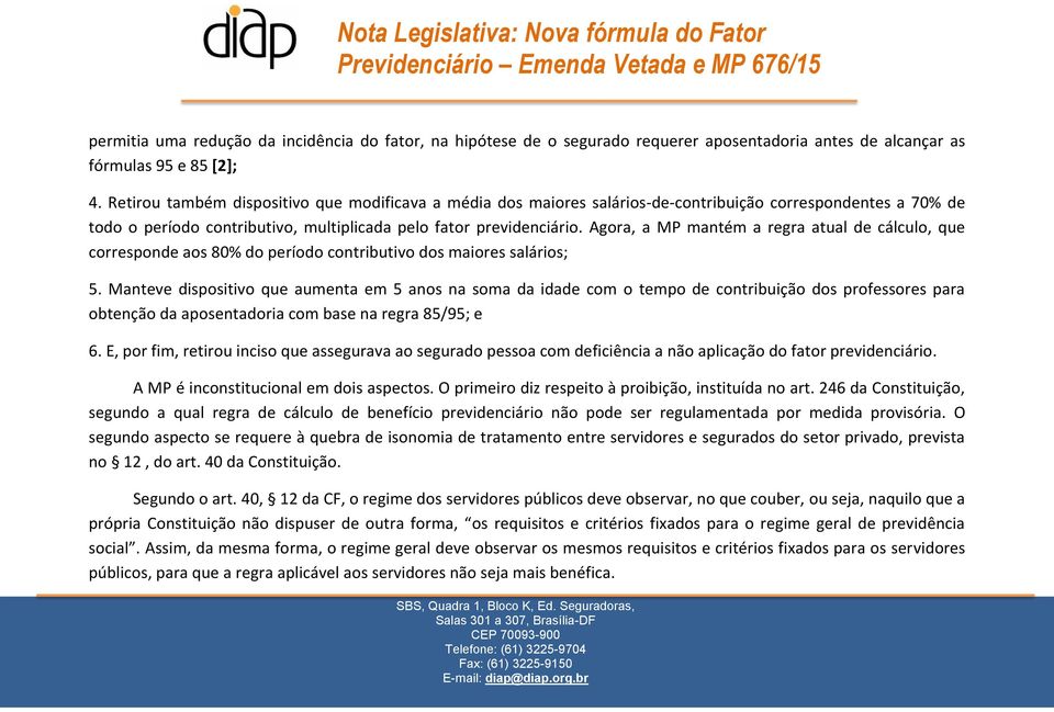 Agora, a MP mantém a regra atual de cálculo, que corresponde aos 80% do período contributivo dos maiores salários; 5.