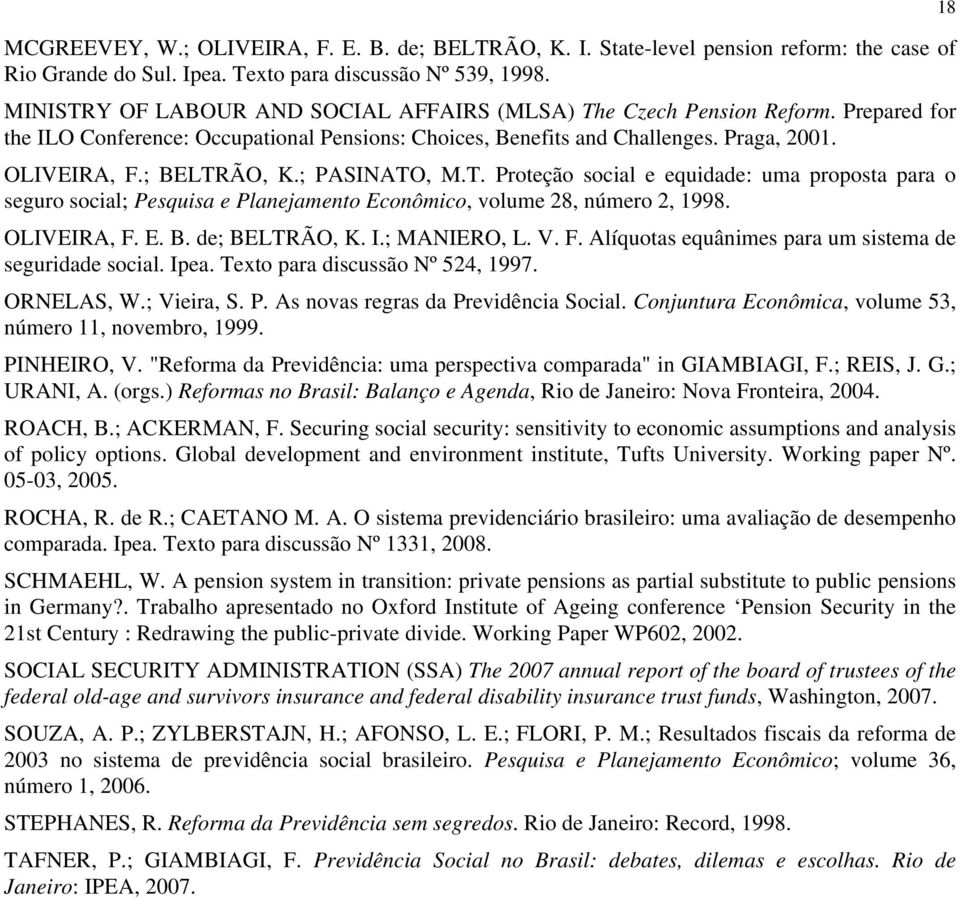 ; PASIAO, M.. Proteção social e equidade: uma proposta para o seguro social; Pesquisa e Planejamento Econômico, volume 28, número 2, 1998. OLIVEIRA, F.