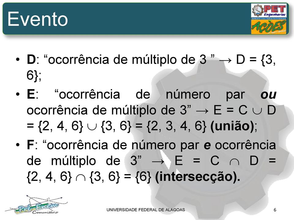 6} (união); F: ocorrência de número par e ocorrência de múltiplo de 3 E =