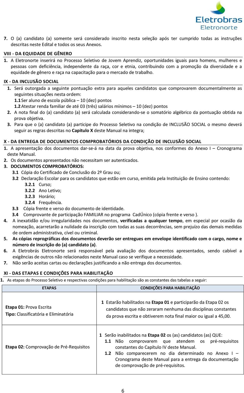 diversidade e a equidade de gênero e raça na capacitação para o mercado de trabalho. IX - DA INCLUSÃO SOCIAL 1.