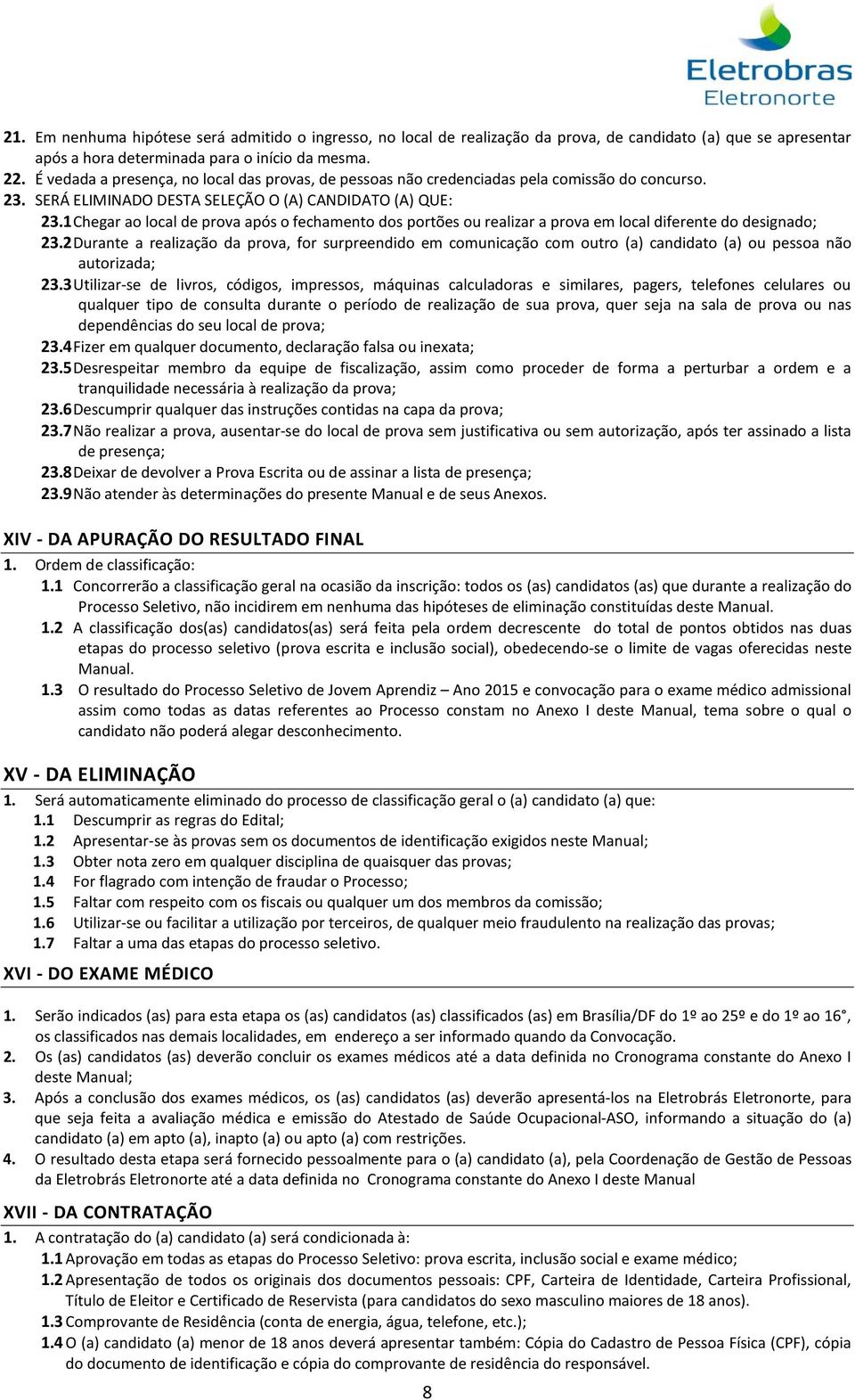 1 Chegar ao local de prova após o fechamento dos portões ou realizar a prova em local diferente do designado; 23.