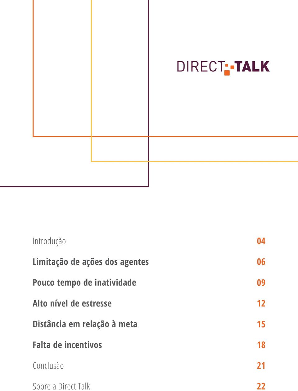 estresse 12 Distância em relação à meta 15 Falta