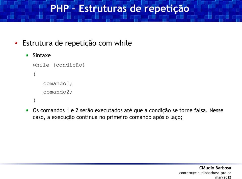 serão executados até que a condição se torne falsa.