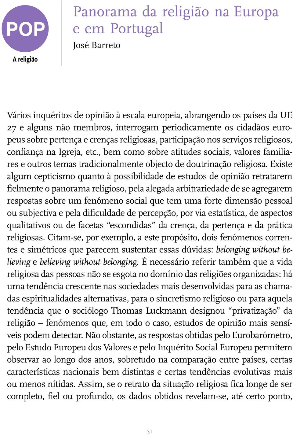 , bem como sobre atitudes sociais, valores familiares e outros temas tradicionalmente objecto de doutrinação religiosa.