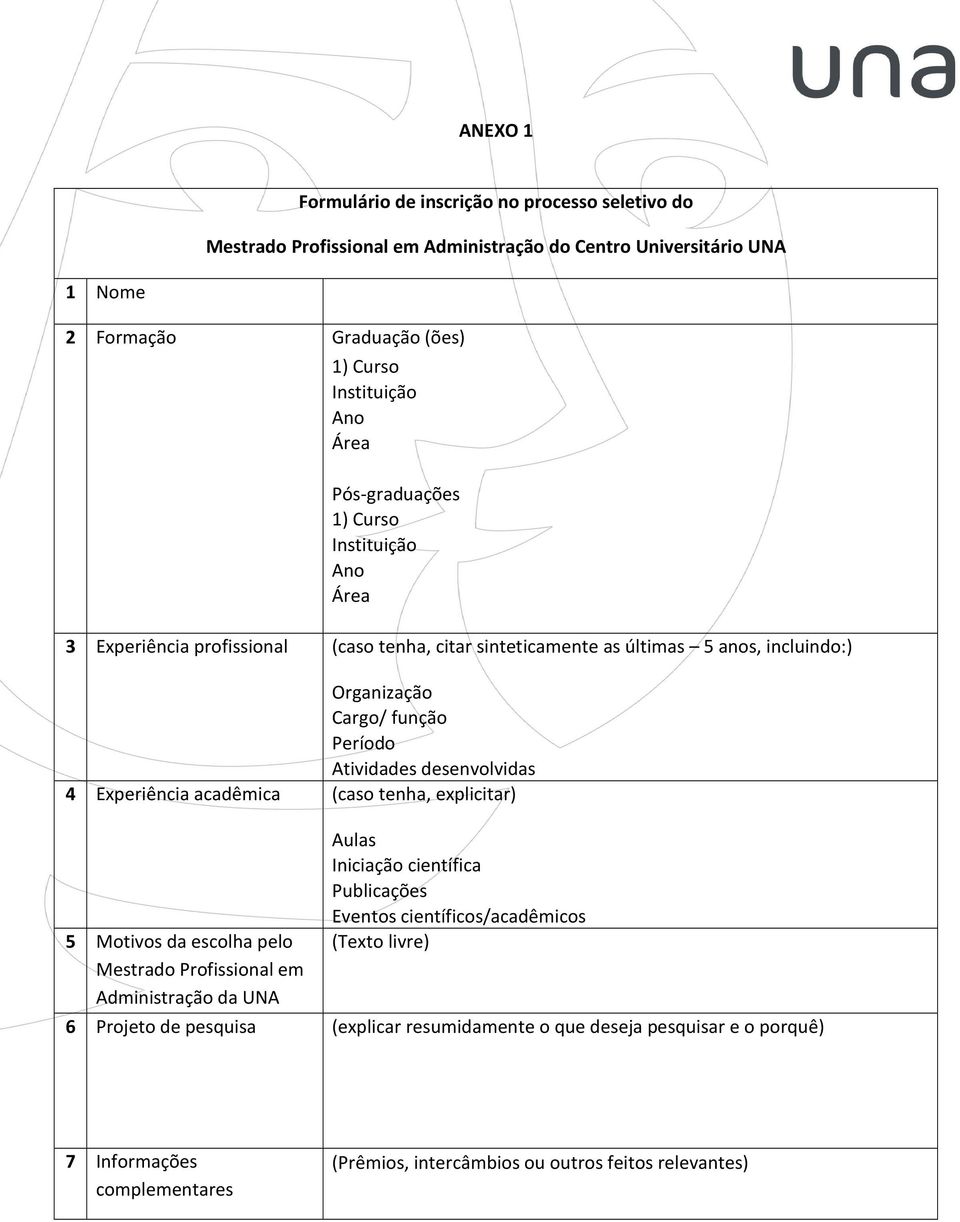 desenvolvidas 4 Experiência acadêmica (caso tenha, explicitar) 5 Motivos da escolha pelo Mestrado Profissional em Administração da UNA Aulas Iniciação científica Publicações Eventos