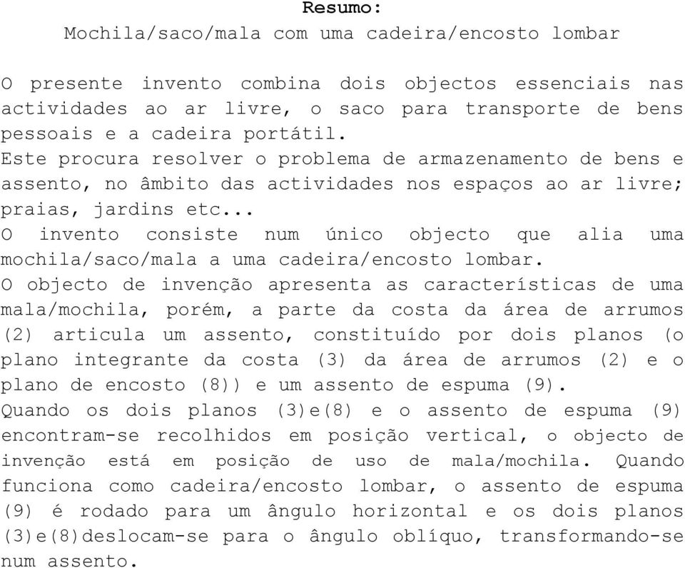 .. O invento consiste num único objecto que alia uma mochila/saco/mala a uma cadeira/encosto lombar.