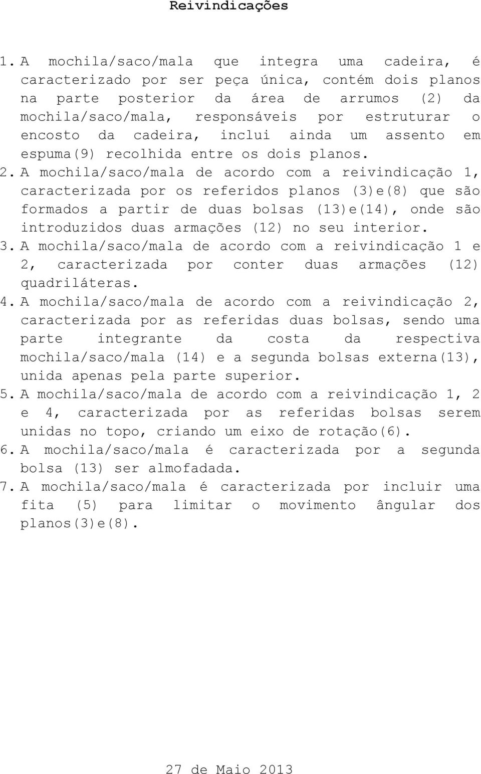 encosto da cadeira, inclui ainda um assento em espuma(9) recolhida entre os dois planos. 2.