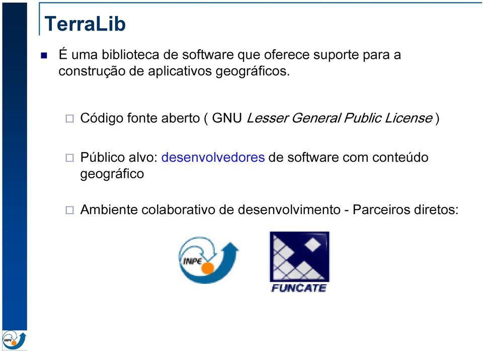 Código fonte aberto ( GNU Lesser General Public License ) Público alvo: