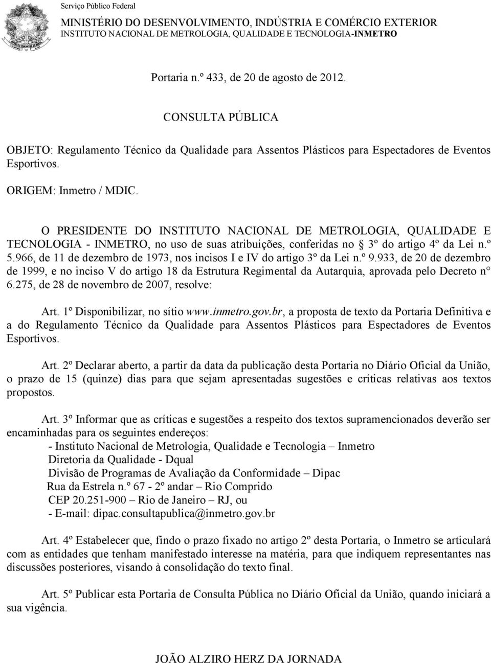 O PRESIDENTE DO INSTITUTO NACIONAL DE METROLOGIA, QUALIDADE E TECNOLOGIA - INMETRO, no uso de suas atribuições, conferidas no 3º do artigo 4º da Lei n.º 5.