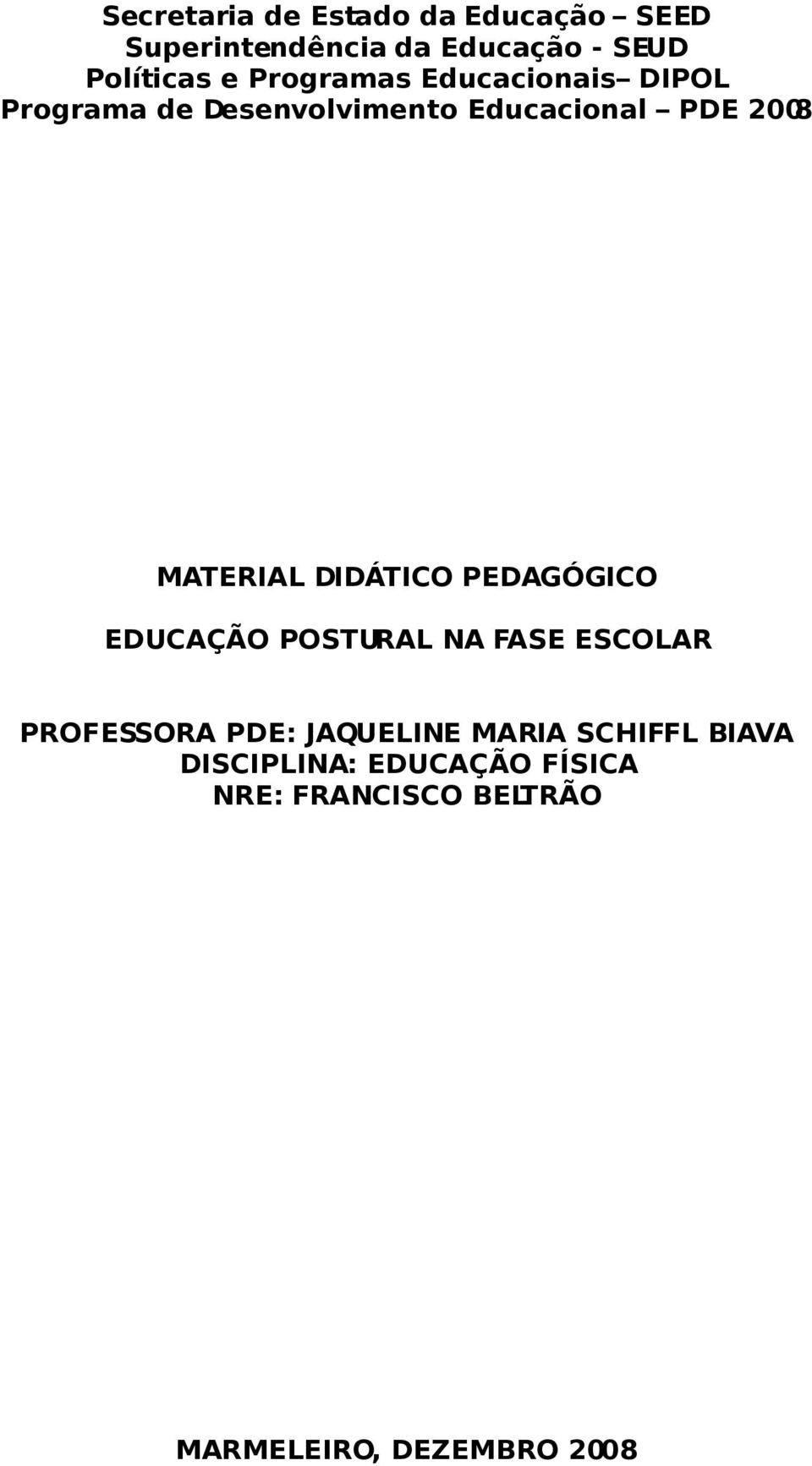 DIDÁTICO PEDAGÓGICO EDUCAÇÃO POSTURAL NA FASE ESCOLAR PROFESSORA PDE: JAQUELINE MARIA