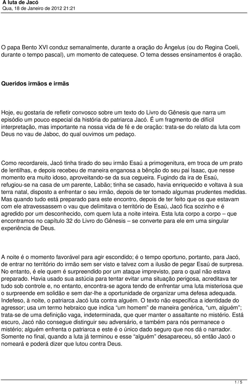 É um fragmento de difícil interpretação, mas importante na nossa vida de fé e de oração: trata-se do relato da luta com Deus no vau de Jaboc, do qual ouvimos um pedaço.