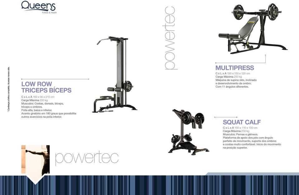 powertec Multipress C x L x A 190 x 150 x 120 cm Carga Máxima 250 kg Máquina de supino reto, inclinado e desenvolvimento de ombro. Com 11 ângulos diferentes.