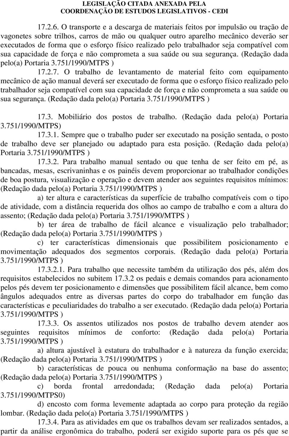 realizado pelo trabalhador seja compatível com sua capacidade de força e não comprometa a sua saúde ou sua segurança. (Redação dada pelo(a) Portaria 17.