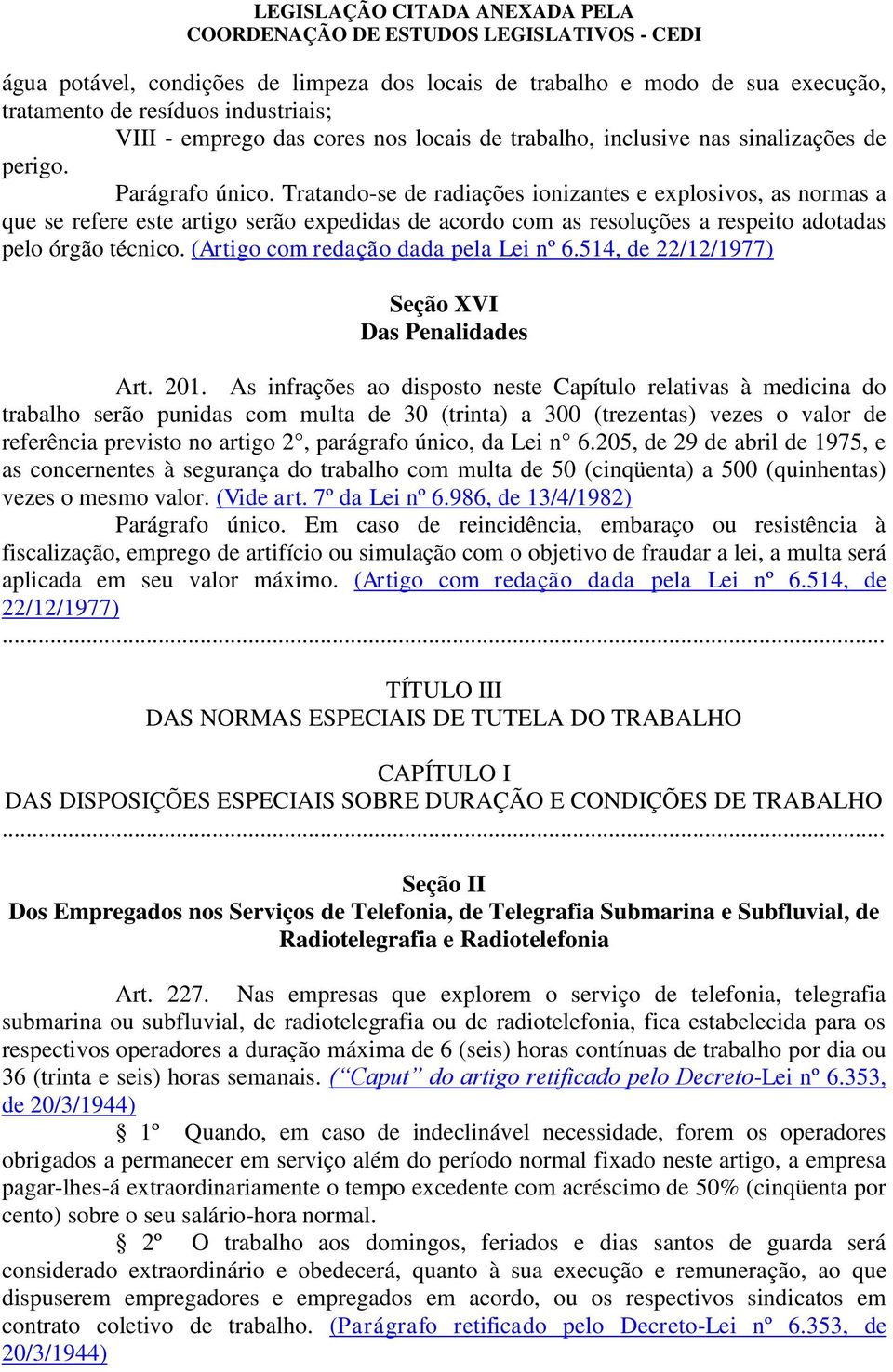 (Artigo com redação dada pela Lei nº 6.514, de 22/12/1977) Seção XVI Das Penalidades Art. 201.