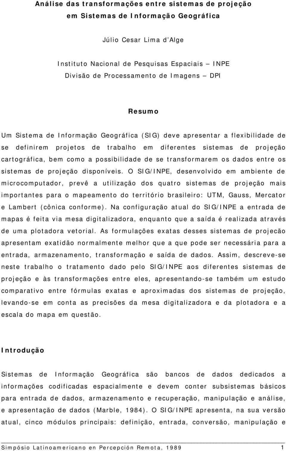 se transformarem os dados entre os sistemas de projeção disponíveis.