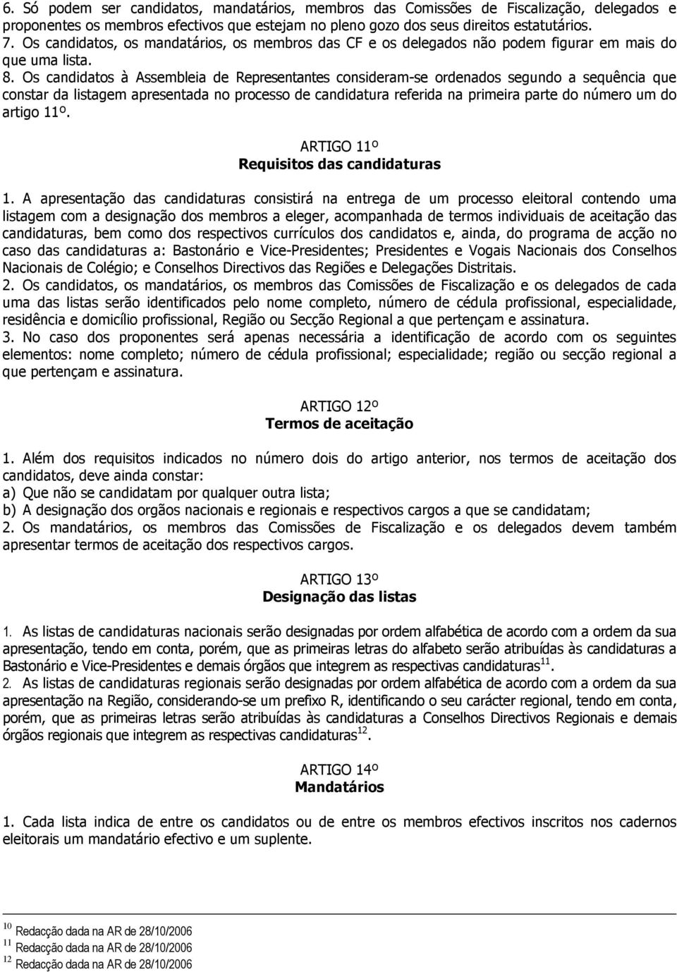 Os candidatos à Assembleia de Representantes consideram-se ordenados segundo a sequência que constar da listagem apresentada no processo de candidatura referida na primeira parte do número um do