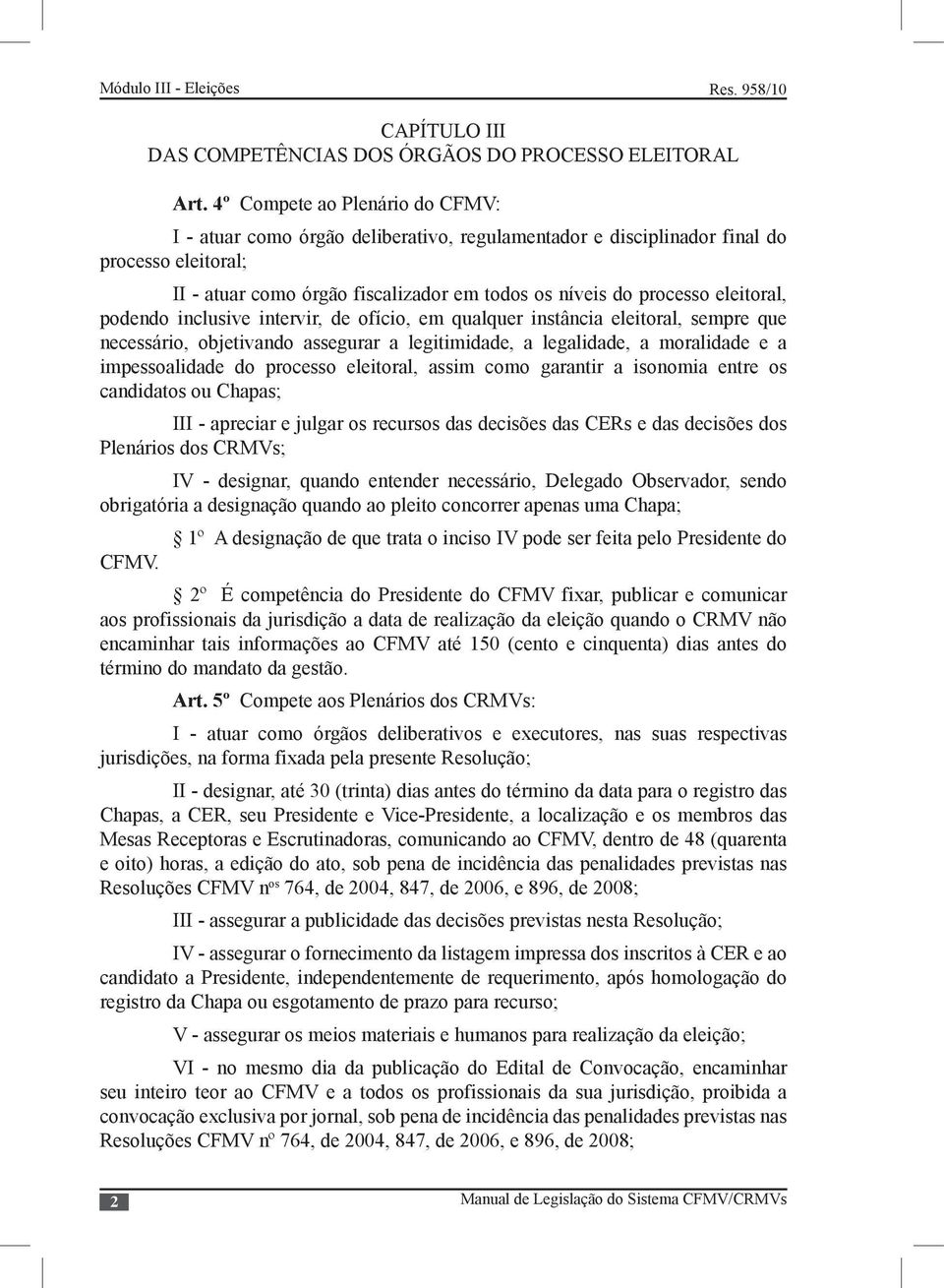 eleitoral, podendo inclusive intervir, de ofício, em qualquer instância eleitoral, sempre que necessário, objetivando assegurar a legitimidade, a legalidade, a moralidade e a impessoalidade do