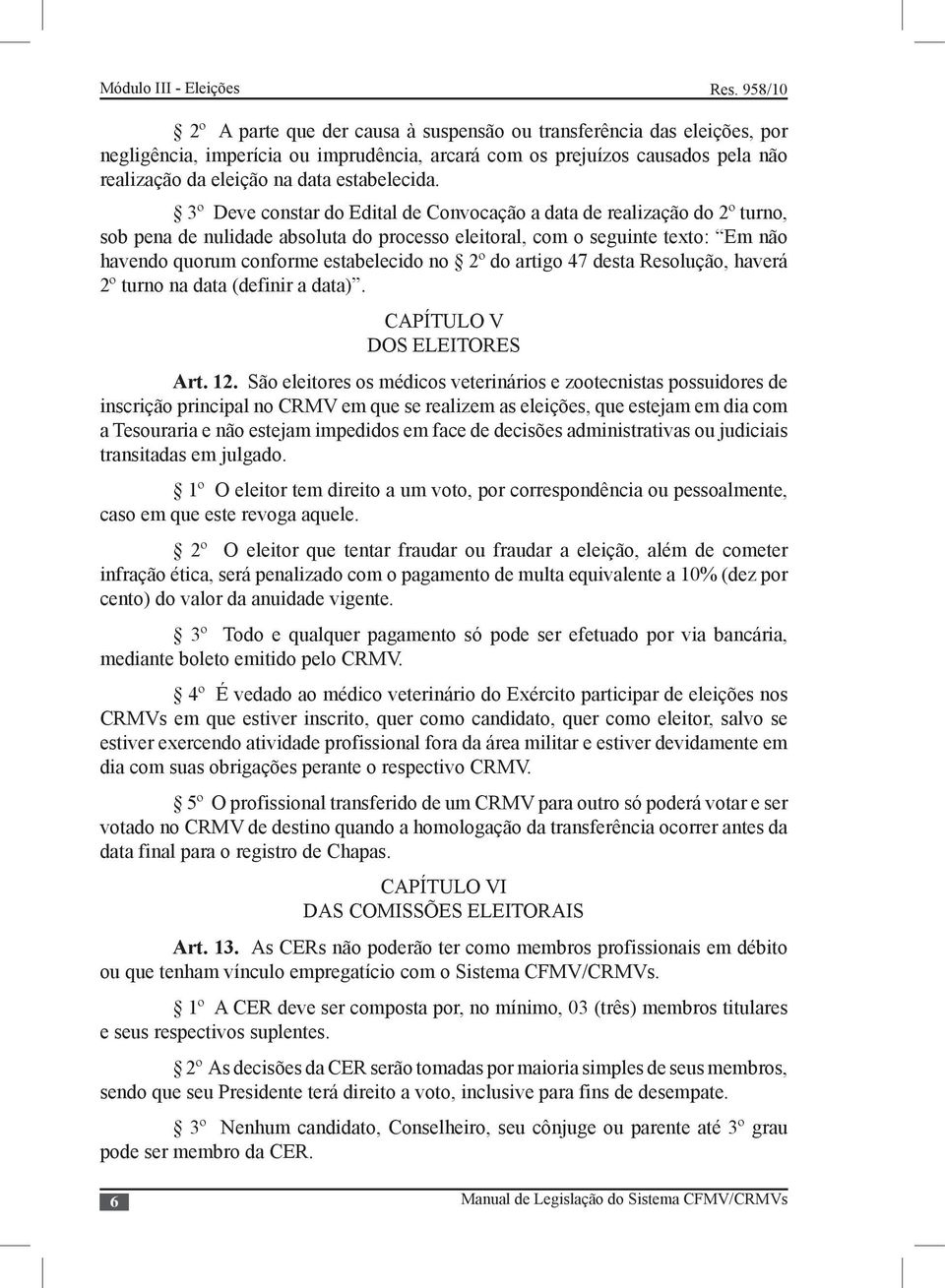 do artigo 47 desta Resolução, haverá 2º turno na data (definir a data). CAPÍTULO V DOS ELEITORES Art. 12.