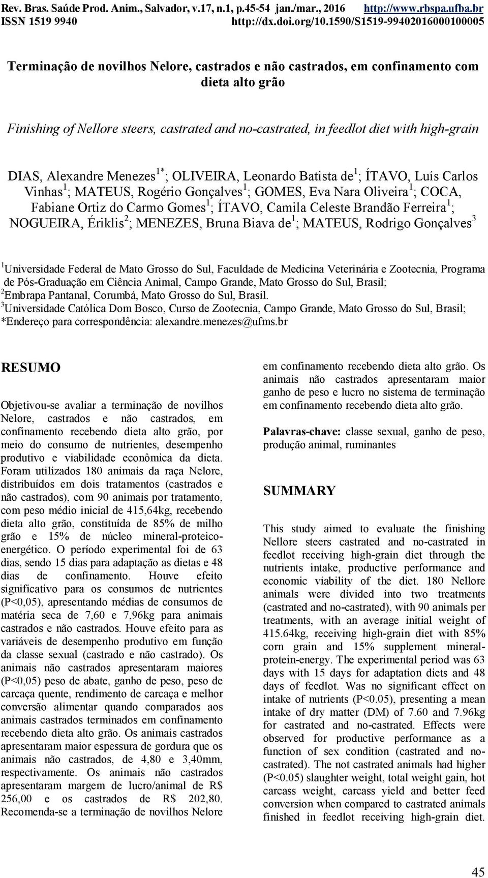 Brandão Ferreira 1 ; NOGUEIRA, Ériklis 2 ; MENEZES, Bruna Biava de 1 ; MATEUS, Rodrigo Gonçalves 3 1 Universidade Federal de Mato Grosso do Sul, Faculdade de Medicina Veterinária e Zootecnia,