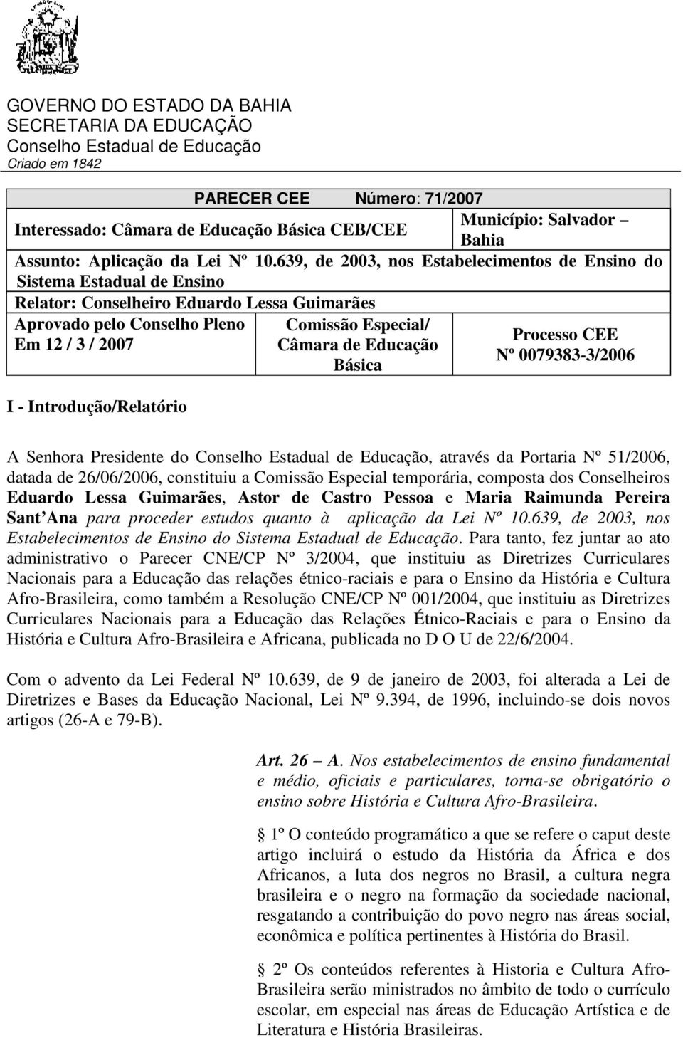 639, de 2003, nos Estabelecimentos de Ensino do Sistema Estadual de Ensino Relator: Conselheiro Eduardo Lessa Guimarães Aprovado pelo Conselho Pleno Em 12 / 3 / 2007 I - Introdução/Relatório Comissão