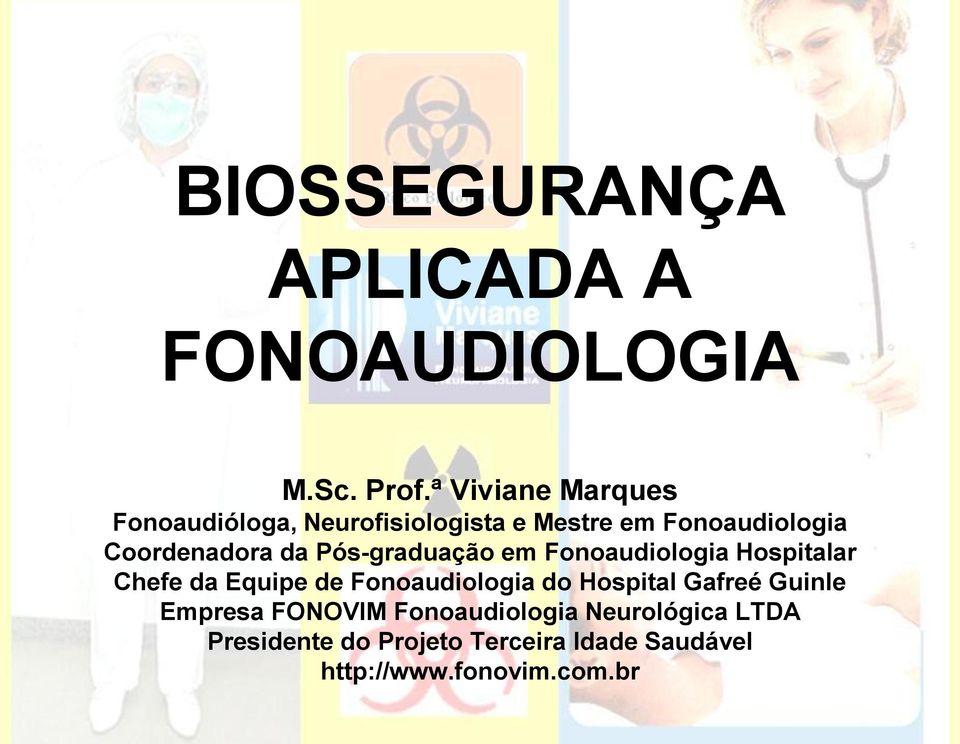 da Pós-graduação em Fonoaudiologia Hospitalar Chefe da Equipe de Fonoaudiologia do Hospital