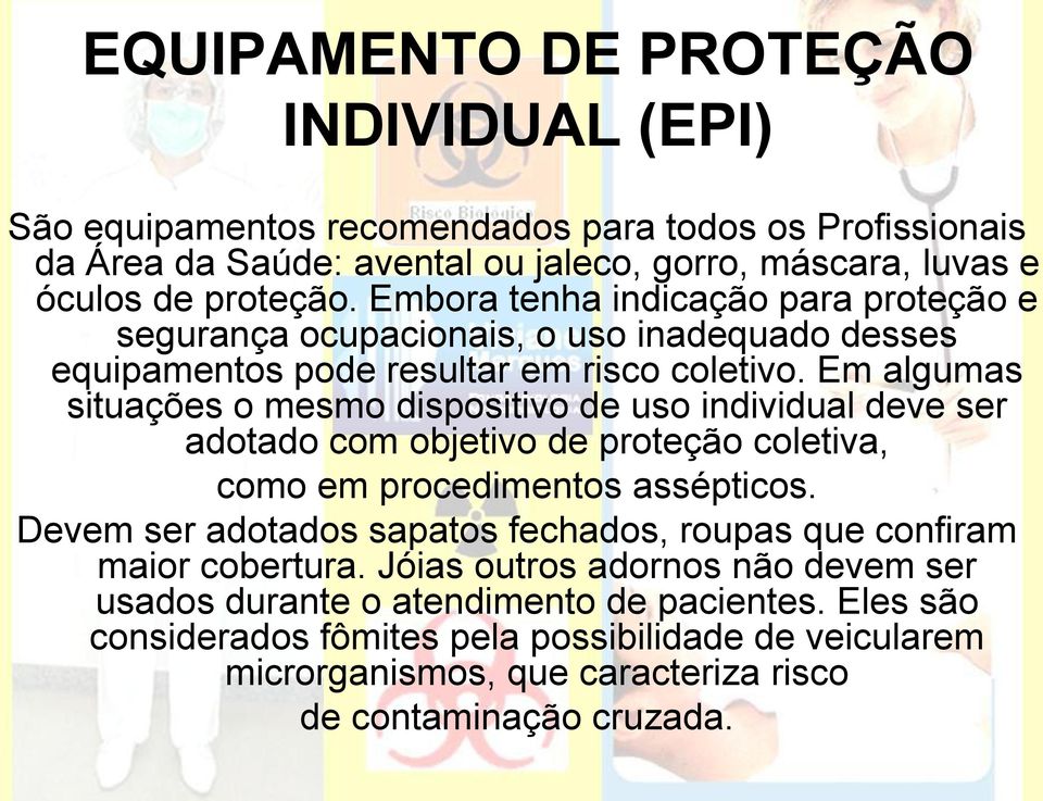 Em algumas situações o mesmo dispositivo de uso individual deve ser adotado com objetivo de proteção coletiva, como em procedimentos assépticos.