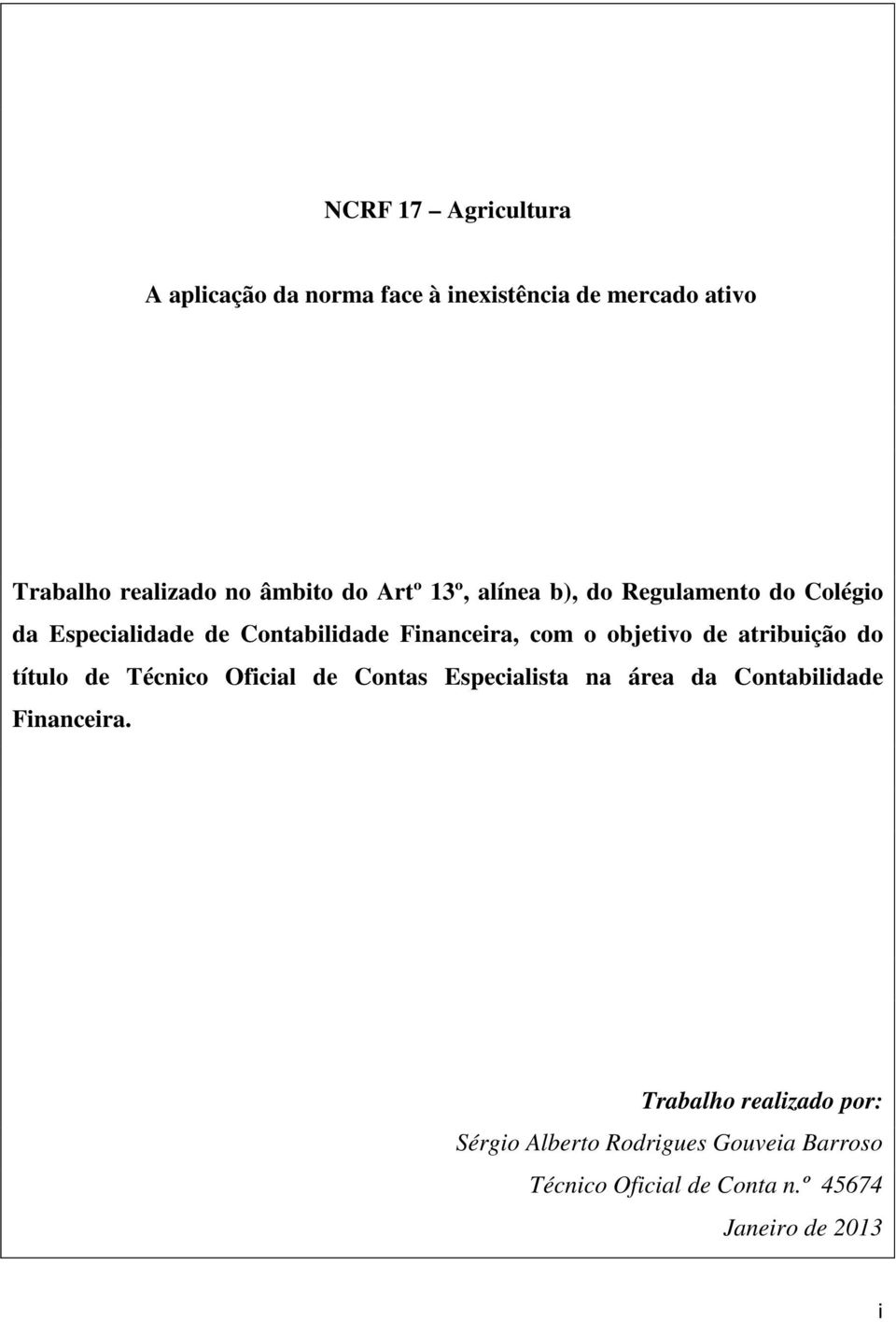 Técnico Oficial de Contas Especialista na área da Contabilidade Financeira.