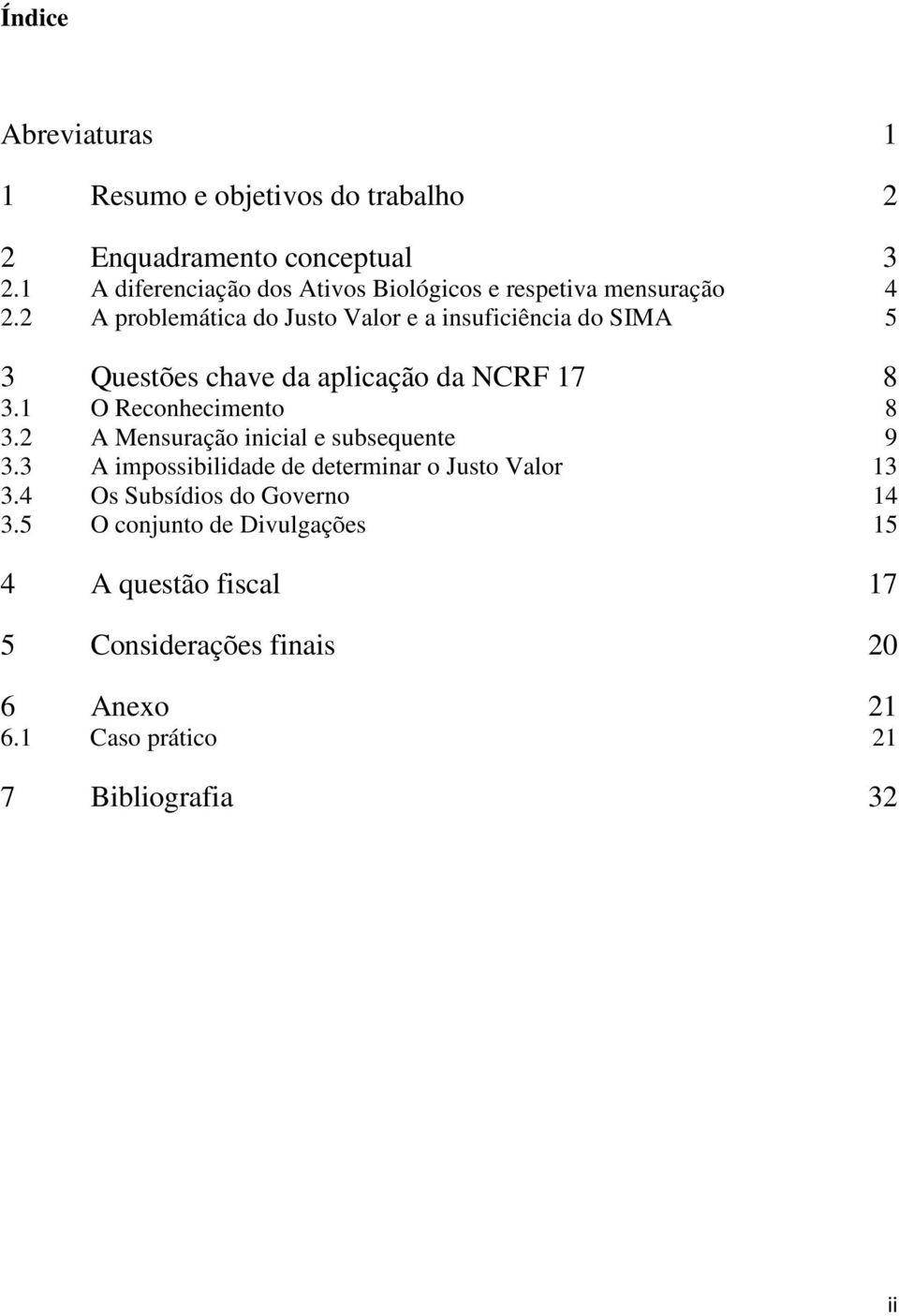 2 A problemática do Justo Valor e a insuficiência do SIMA 5 3 Questões chave da aplicação da NCRF 17 8 3.1 O Reconhecimento 8 3.