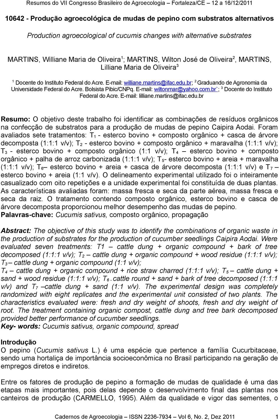 Bolsista Pibic/CNPq. E-mail: wiltonmar@yahoo.com.br`; 3 Docente o Instituto Feeral o Acre. E-mail: lilliane.martins@ifac.eu.