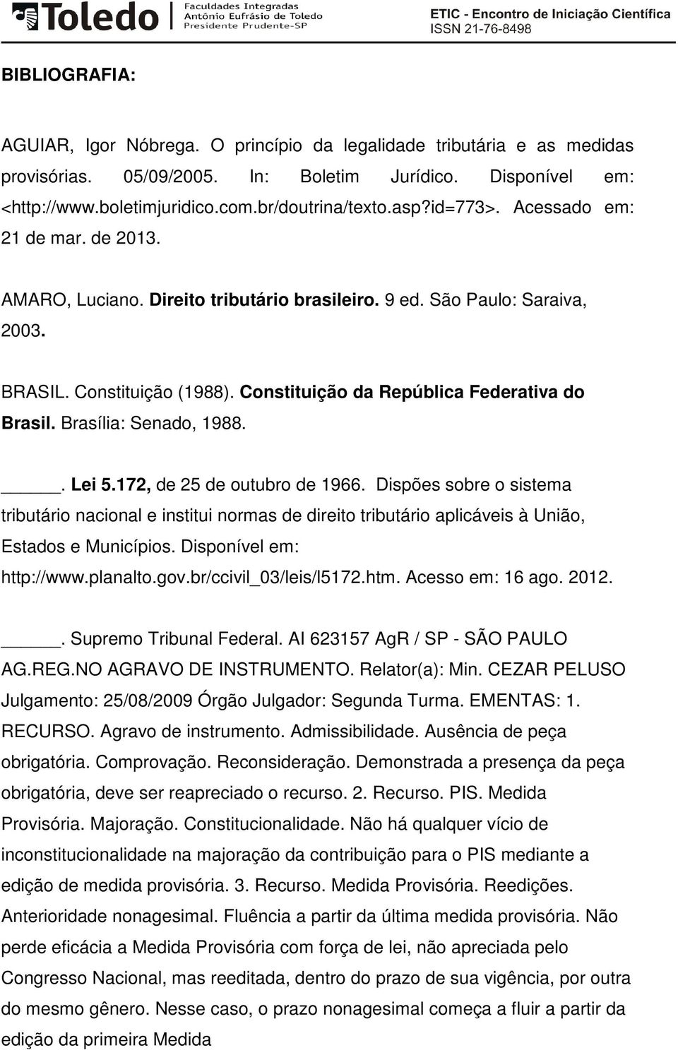 Constituição da República Federativa do Brasil. Brasília: Senado, 1988.. Lei 5.172, de 25 de outubro de 1966.