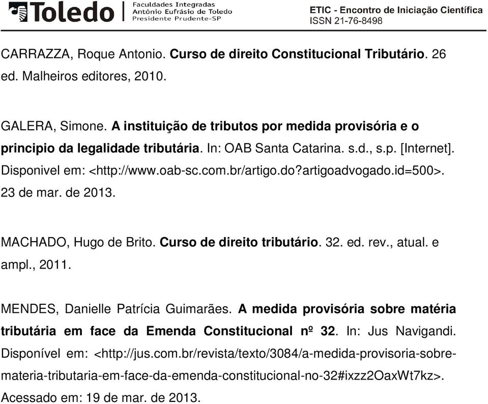 artigoadvogado.id=500>. 23 de mar. de 2013. MACHADO, Hugo de Brito. Curso de direito tributário. 32. ed. rev., atual. e ampl., 2011. MENDES, Danielle Patrícia Guimarães.