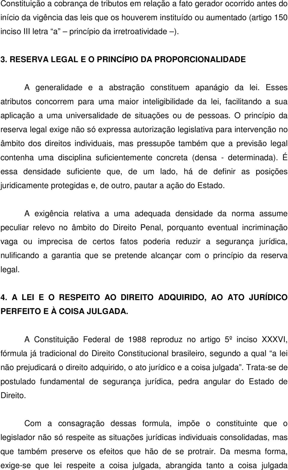 Esses atributos concorrem para uma maior inteligibilidade da lei, facilitando a sua aplicação a uma universalidade de situações ou de pessoas.