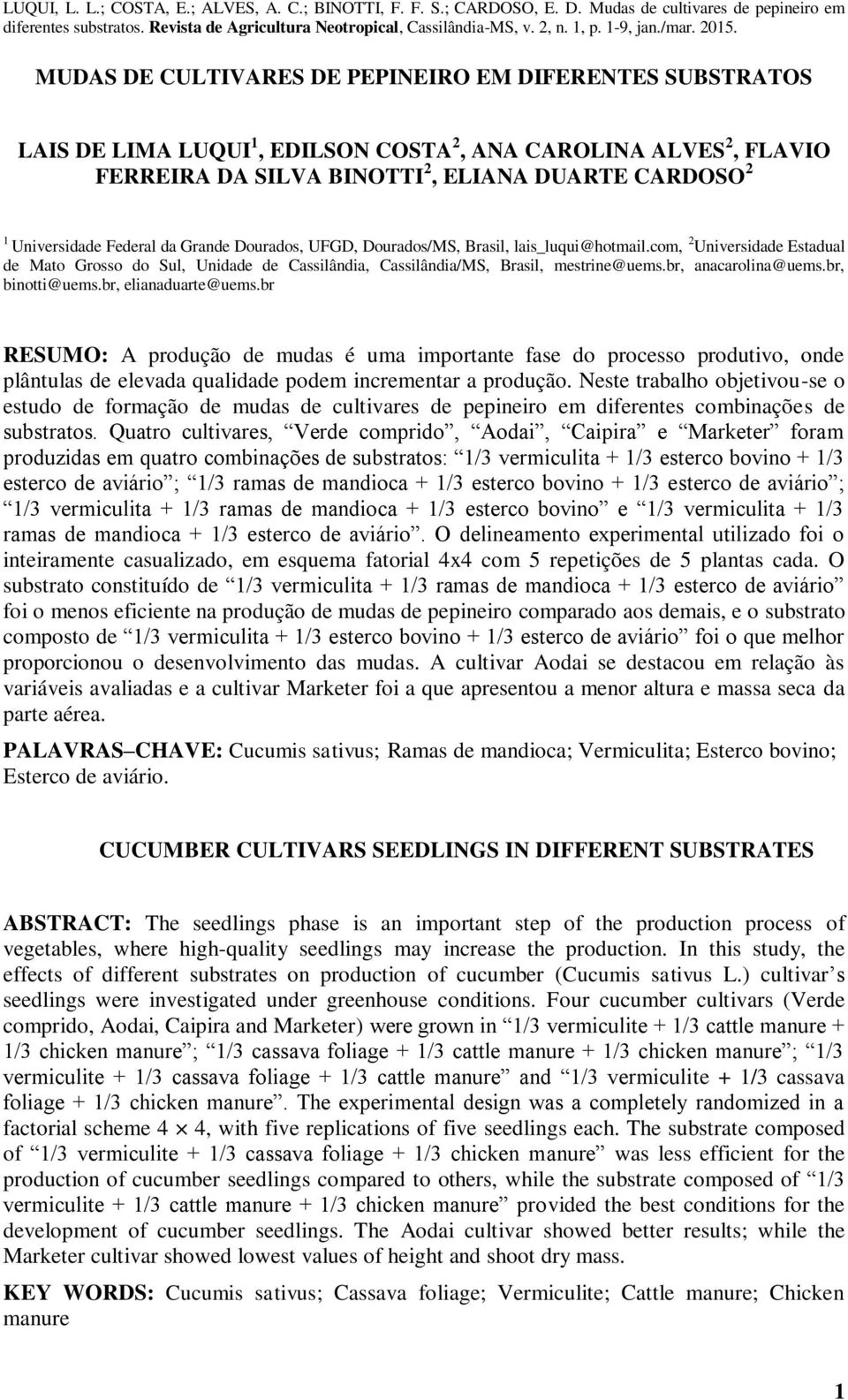 MUDAS DE CULTIVARES DE PEPINEIRO EM DIFERENTES SUBSTRATOS LAIS DE LIMA LUQUI 1, EDILSON COSTA 2, ANA CAROLINA ALVES 2, FLAVIO FERREIRA DA SILVA BINOTTI 2, ELIANA DUARTE CARDOSO 2 1 Universidade