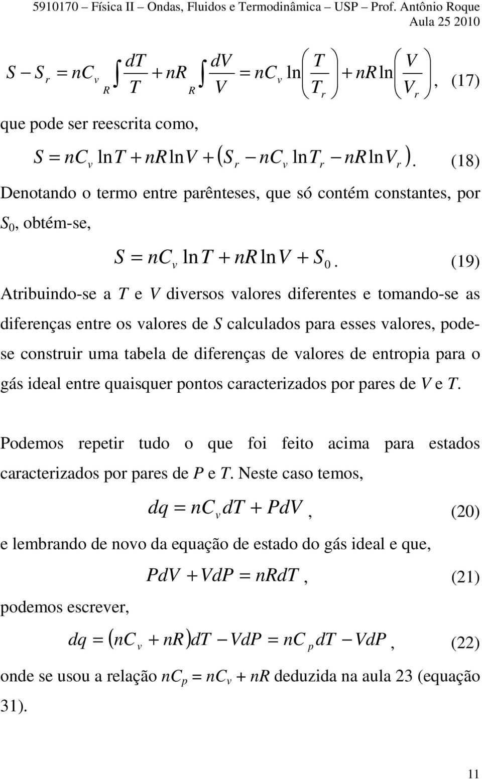 (19) Atribuindo-se a e V diversos valores diferentes e tomando-se as diferenças entre os valores de S calculados para esses valores, podese construir uma tabela de diferenças de valores de entropia