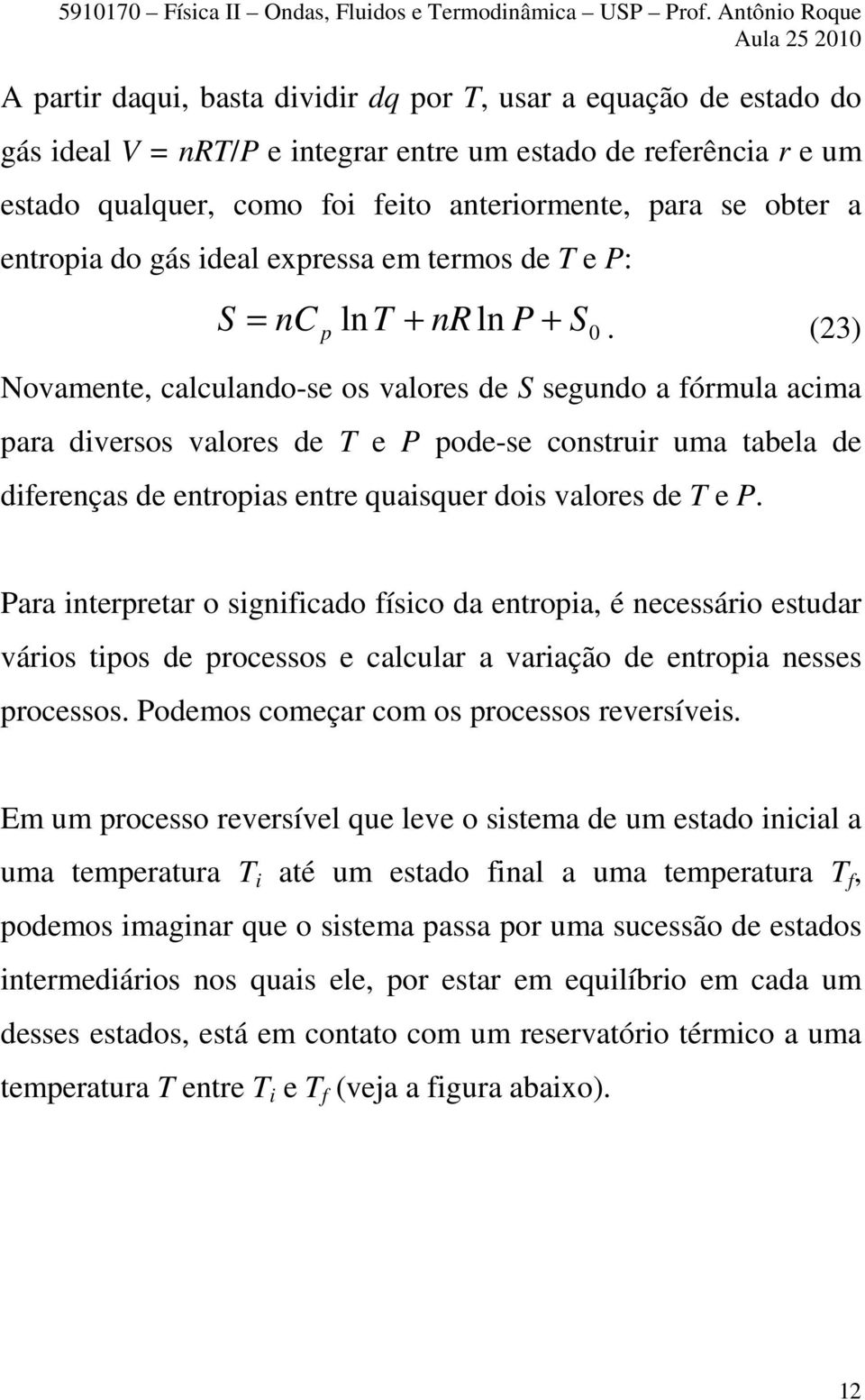 obter a entropia do gás ideal expressa em termos de e P: S p + nc ln + n ln P S0.