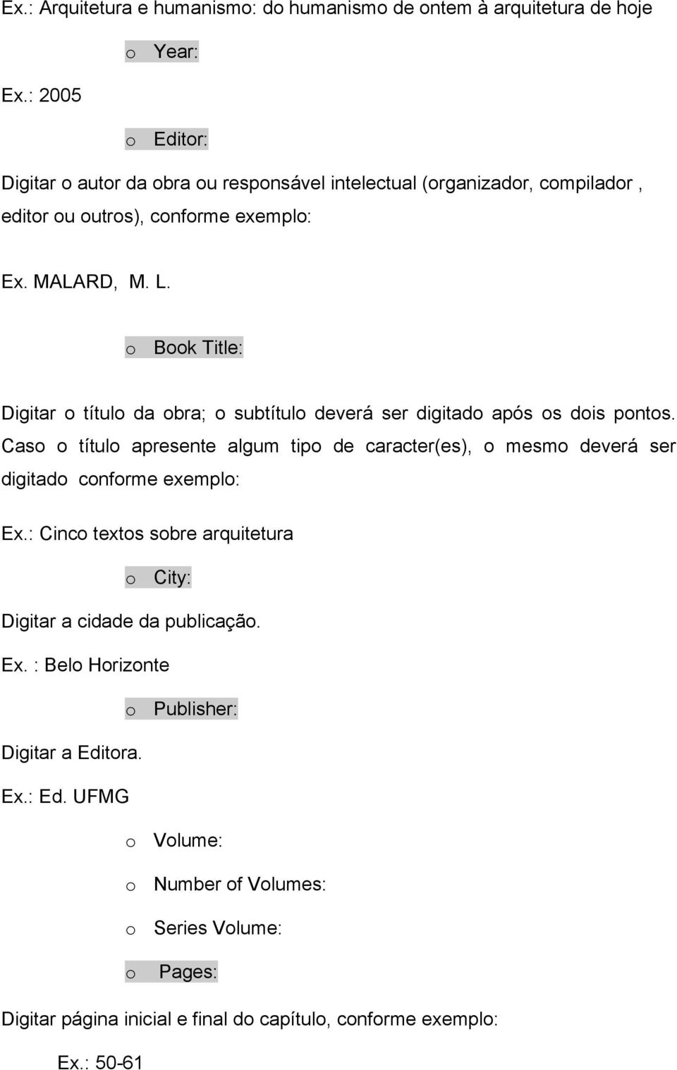 o Book Title: Digitar o título da obra; o subtítulo deverá ser digitado após os dois pontos.