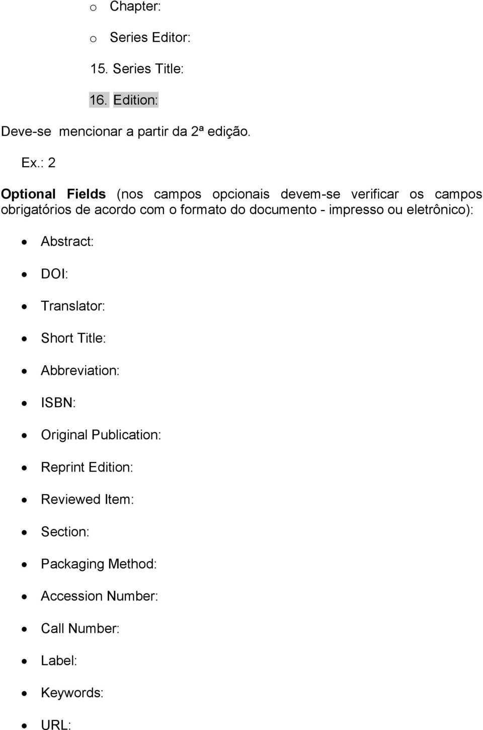 documento - impresso ou eletrônico): Abstract: DOI: Translator: Short Title: Abbreviation: ISBN: Original