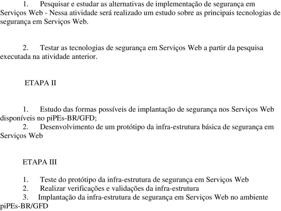 Estudo das formas possíveis de implantação de segurança nos Serviços Web disponíveis no pipes-br/gfd; 2.