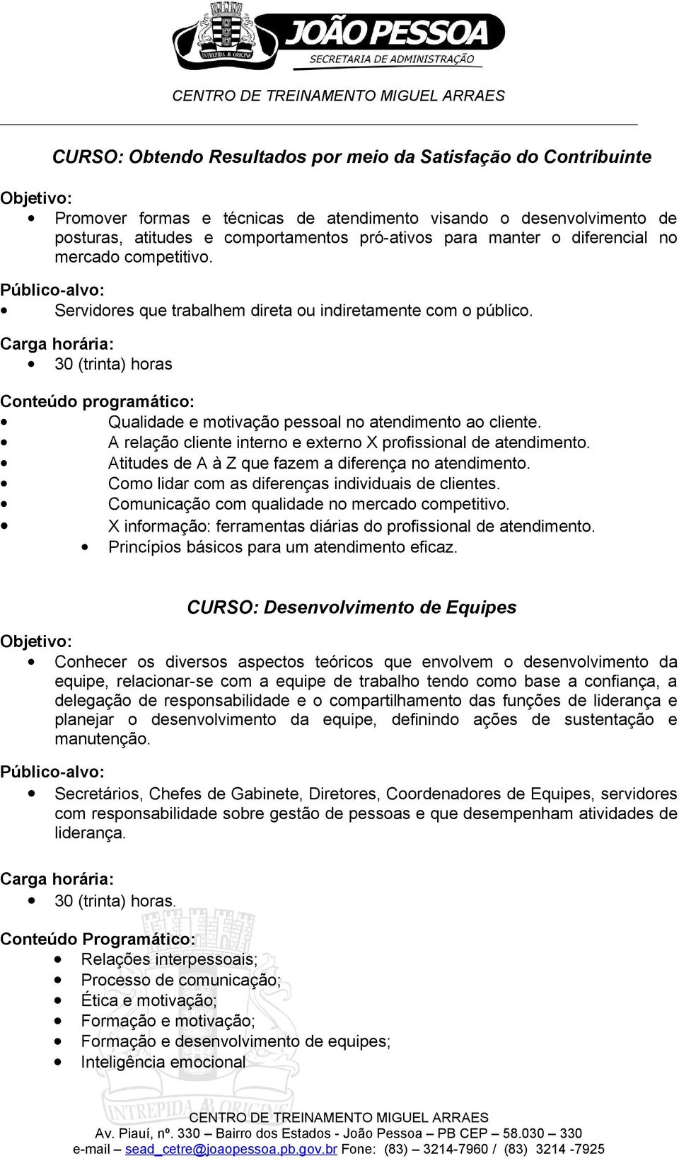 A relação cliente interno e externo X profissional de atendimento. Atitudes de A à Z que fazem a diferença no atendimento. Como lidar com as diferenças individuais de clientes.