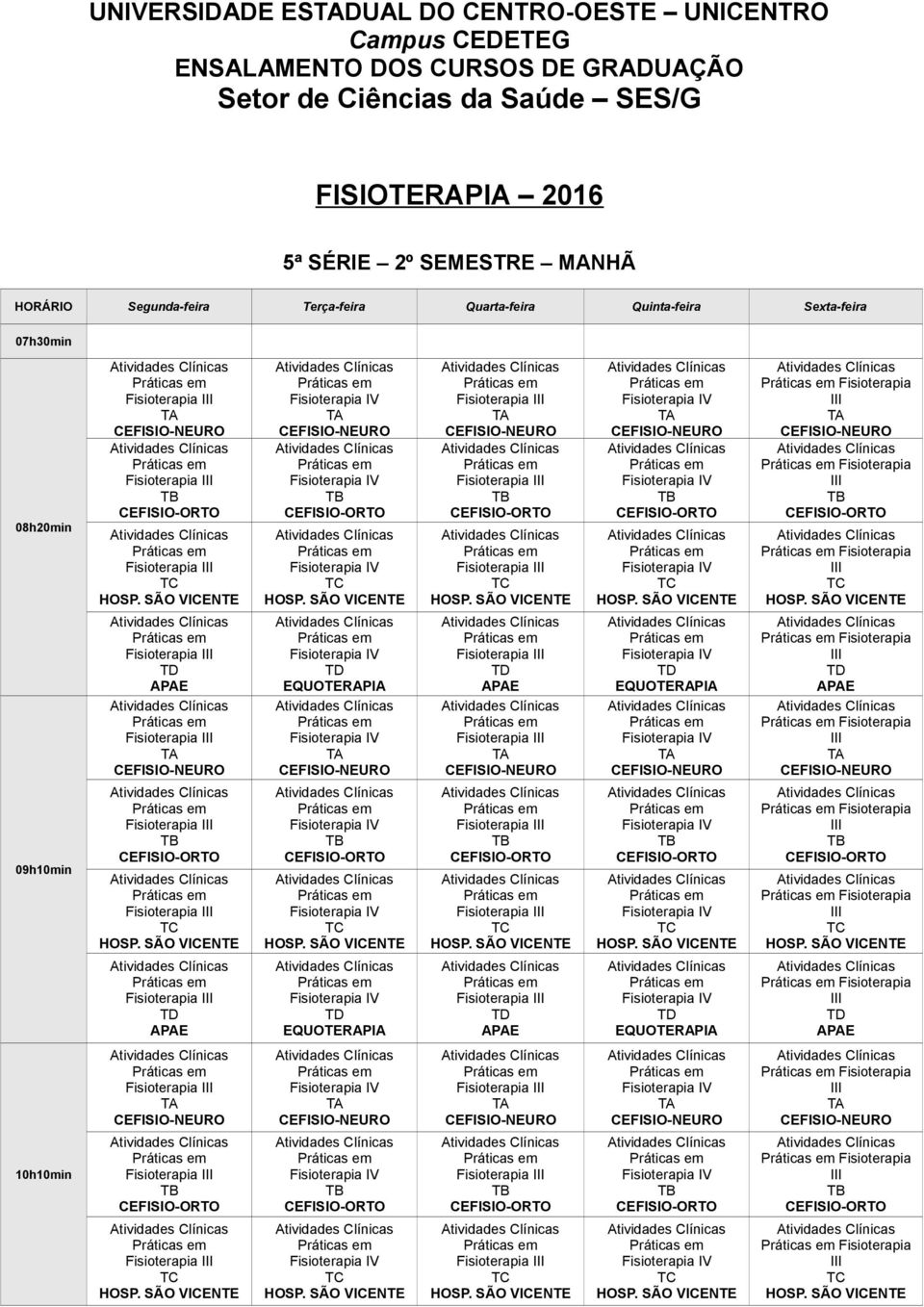 SEMESTRE MANHÃ 07h30min 08h20min 09h10min