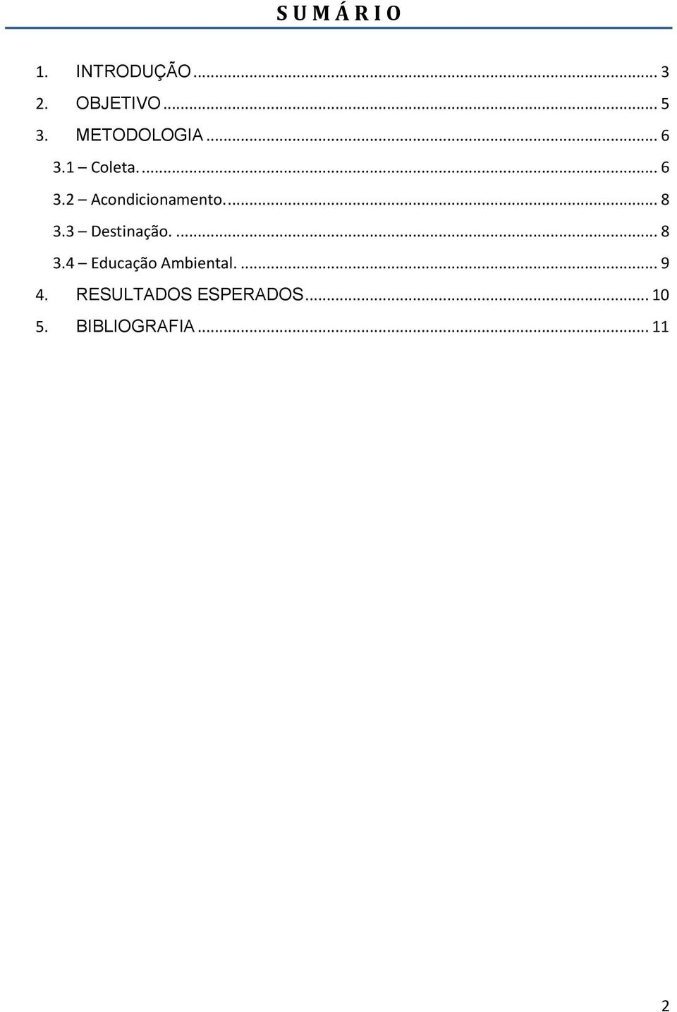 ... 8 3.3 Destinação.... 8 3.4 Educação Ambiental.... 9 4.