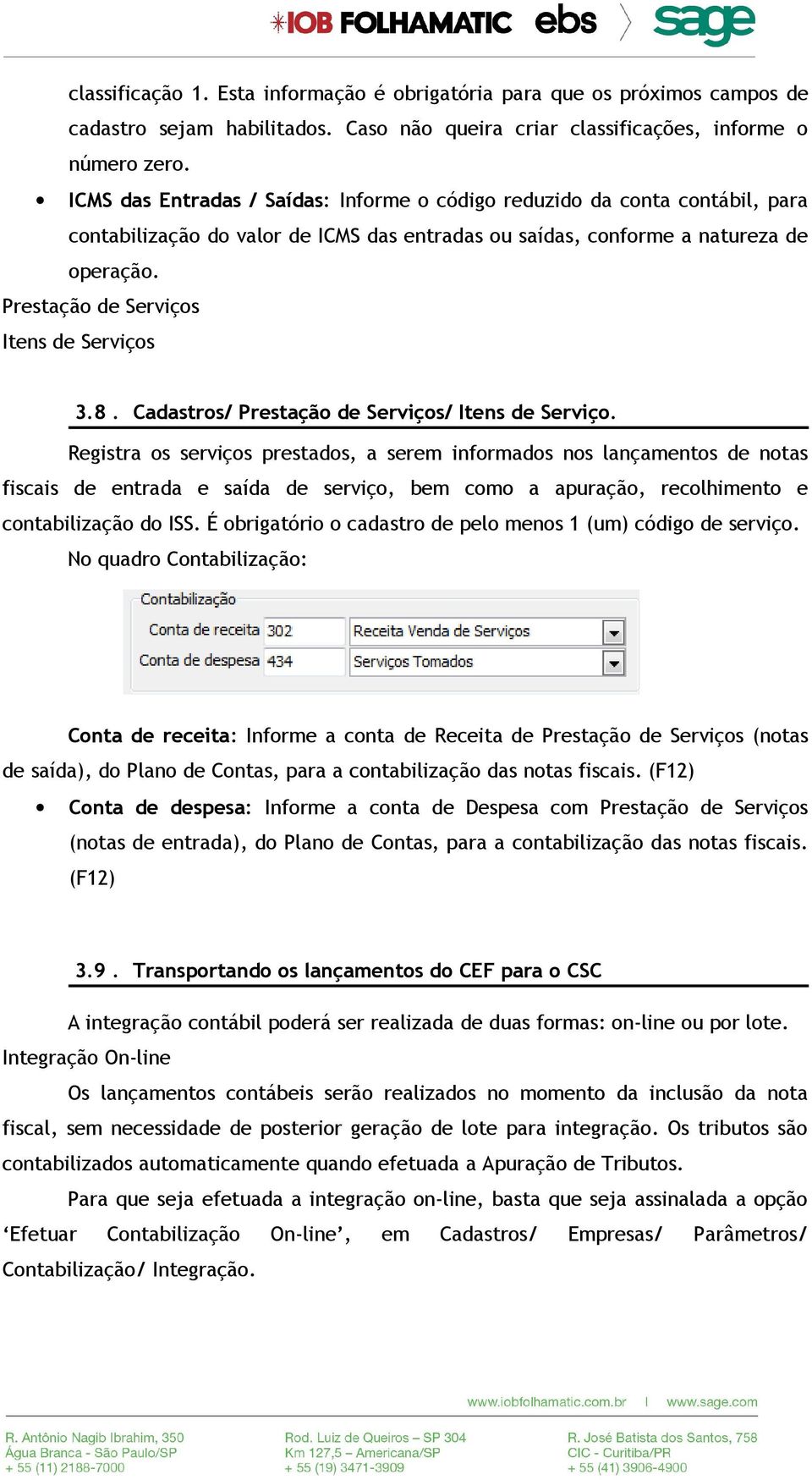 Prestação de Serviços Itens de Serviços 3.8. Cadastros/ Prestação de Serviços/ Itens de Serviço.