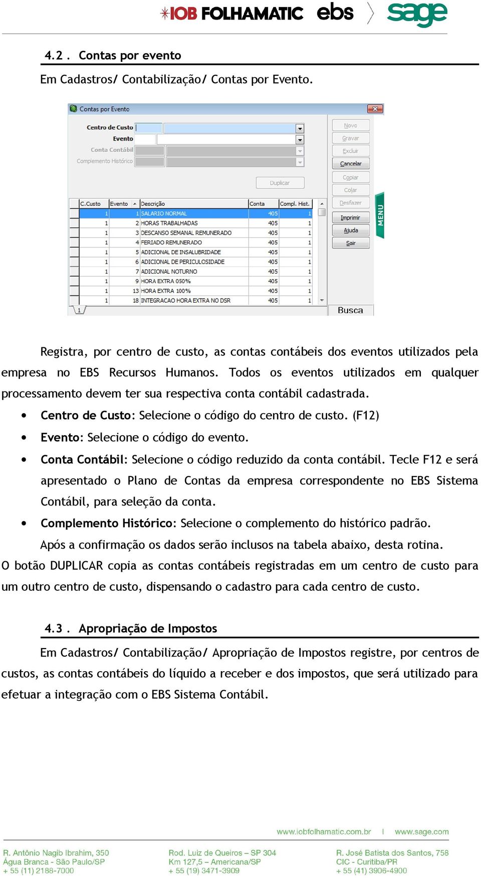 (F12) Evento: Selecione o código do evento. Conta Contábil: Selecione o código reduzido da conta contábil.