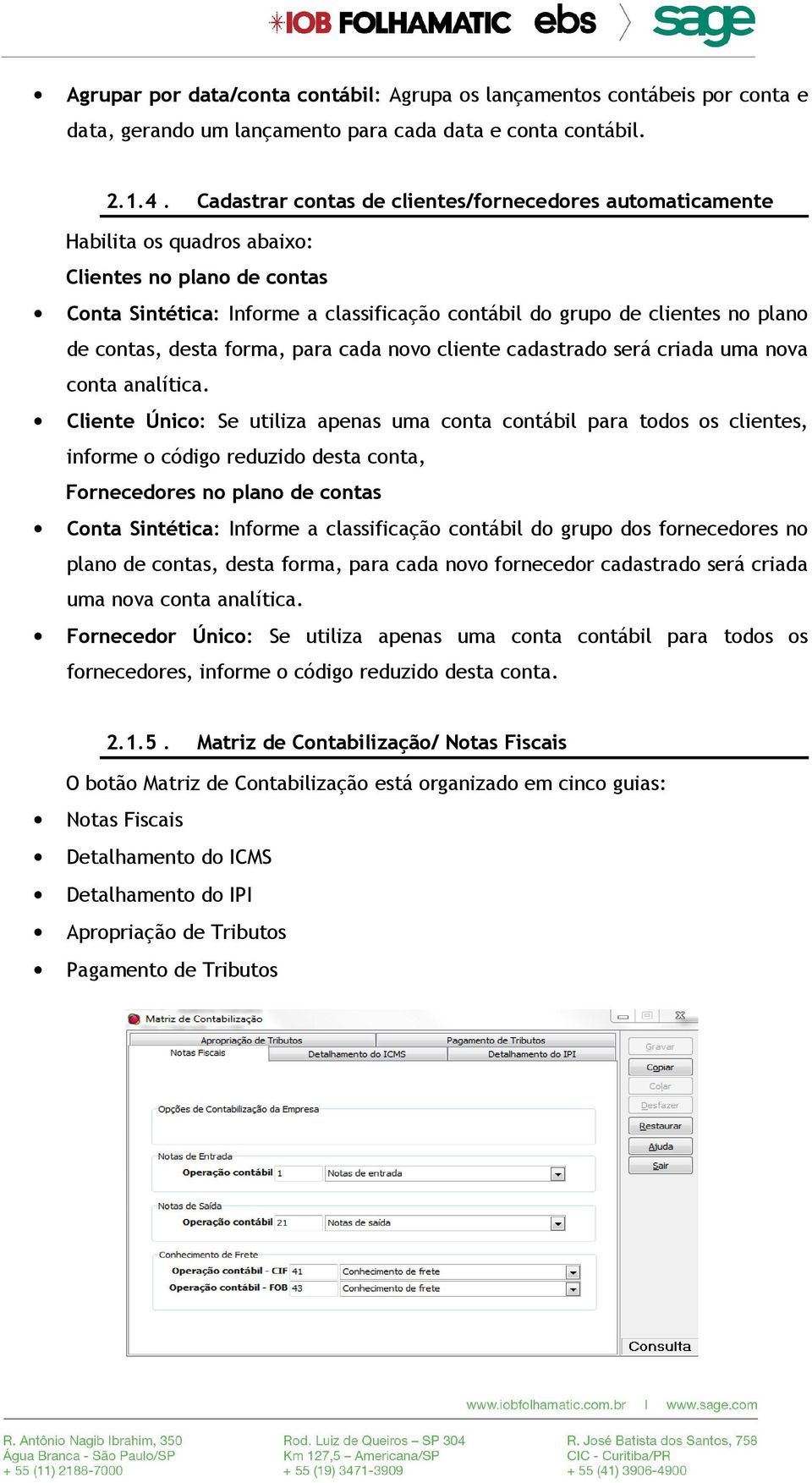 contas, desta forma, para cada novo cliente cadastrado será criada uma nova conta analítica.