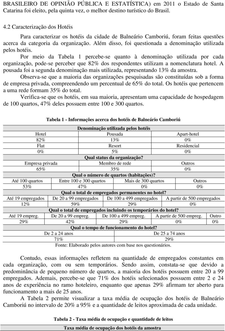 Além disso, foi questionada a denominação utilizada pelos hotéis.